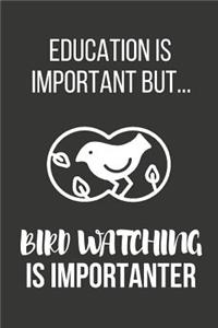 Education Is Important But... Bird Watching Is Importanter