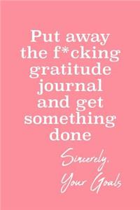 Put Away the F*cking Gratitude Journal and Get Something Done