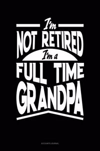 I'm Not Retired I'm a Full Time Grandpa