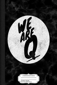 Qanon We Are Q Composition Notebook