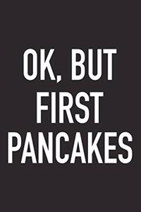 Ok, But First Pancakes