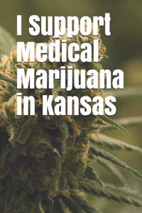 I Support Medical Marijuana in Kansas