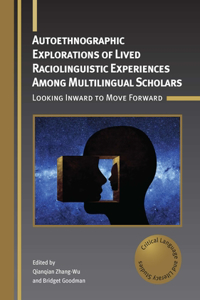 Autoethnographic Explorations of Lived Raciolinguistic Experiences Among Multilingual Scholars