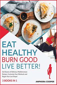 Eat Healthy, Burn Good, Live Better! [3 in 1]