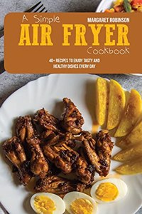 A Simple Air Fryer Cookbook