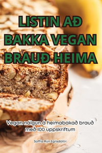 Listin Að Bakka Vegan Brauð Heima