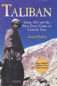 Taliban: Islam, Oil and the New Great Game in Central Asia