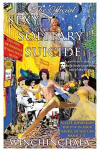 Official Sexy Solitary Suicide: A Survivor's Story to Help Keep Your Head Out of the Oven.