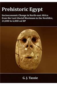 Prehistoric Egypt, Socioeconomic Transformations in North-East Africa from the Last Glacial Maximum to the Neolithic, 24.000 to 4.000 BC