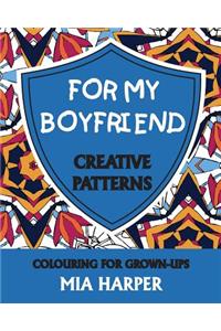 For My Boyfriend: Creative Patterns, Colouring for Grown-Ups