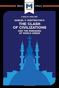 Analysis of Samuel P. Huntington's the Clash of Civilizations and the Remaking of World Order