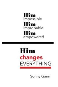 Him Changes Everything