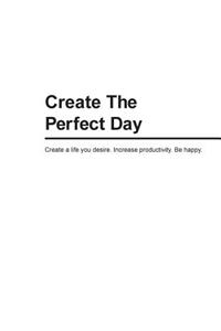 Create The Perfect Day