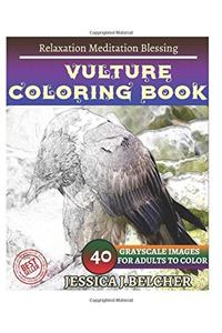 Vulture Coloring Book for Adults: Relaxation - Meditation - Blessing; Sketches Coloring Book 40 Grayscale Images