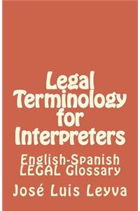 Legal Terminology for Interpreters: English-Spanish LEGAL Glossary