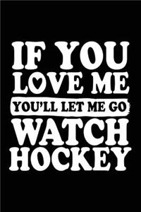 If You Love Me You'll Let Me Go Watch Hockey