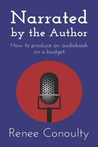 Narrated by the Author: How to Produce an Audiobook on a Budget