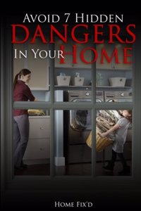 Avoid 7 Hidden Dangers In Your Home