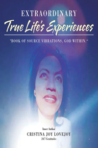 Extraordinary True Life's Experiences Book of Source Vibrations, God Within.
