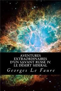 Aventures extraordinaires d'un savant russe IV. Le d�sert sideral