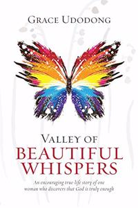 Valley of Beautiful Whispers: An Encouraging True-Life Story of One Woman Who Discovers That God Is Truly Enough