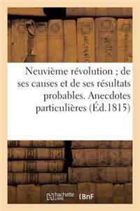 Neuvième Révolution de Ses Causes Et de Ses Résultats Probables. Anecdotes Particulières (Éd.1815)