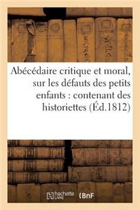 Abécédaire Critique Et Moral, Sur Les Défauts Des Petits Enfants: Contenant Des Historiettes