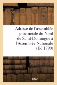 Adresse de l'Assemblée Provinciale de la Partie Du Nord de Saint-Domingue À l'Assemblée Nationale