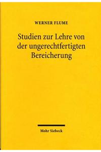Studien Zur Lehre Von Der Ungerechtfertigten Bereicherung