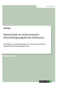Mutterschaft als nicht-normative Entwicklungsaufgabe der Adoleszenz