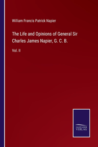 Life and Opinions of General Sir Charles James Napier, G. C. B.