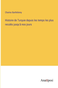 Histoire de Turquie depuis les temps les plus reculés jusqu'à nos jours