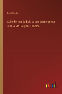 Saint-Sermin du Bois et son dernier prieur J.-B.-A. de Salignac-Fénélon