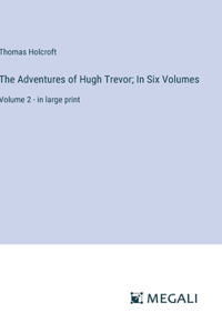 Adventures of Hugh Trevor; In Six Volumes: Volume 2 - in large print