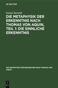 Metaphysik Der Erkenntnis Nach Thomas Von Aquin, Teil 1: Die Sinnliche Erkenntnis