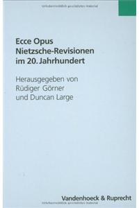 Ecce Opus - Nietzsche-Revisionen Im 20. Jahrhundert