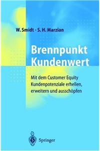 Brennpunkt Kundenwert: Mit Dem Customer Equity Kundenpotenziale Erhellen, Erweitern Und Ausschopfen