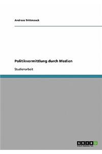 Politikvermittlung durch Medien