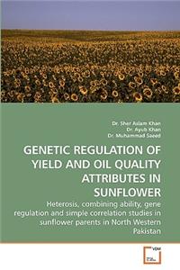 Genetic Regulation of Yield and Oil Quality Attributes in Sunflower