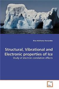 Structural, Vibrational and Electronic properties of Ice