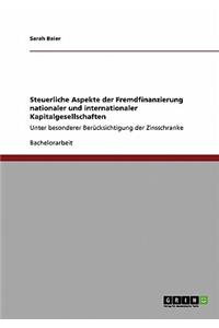 Steuerliche Aspekte der Fremdfinanzierung nationaler und internationaler Kapitalgesellschaften