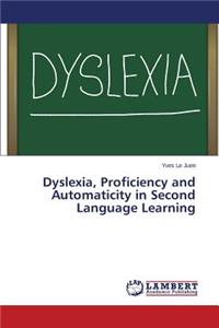 Dyslexia, Proficiency and Automaticity in Second Language Learning