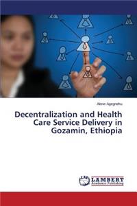 Decentralization and Health Care Service Delivery in Gozamin, Ethiopia