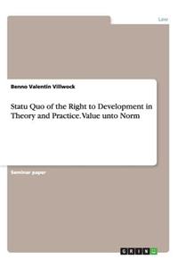 Statu Quo of the Right to Development in Theory and Practice. Value unto Norm