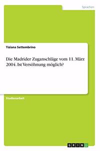 Madrider Zuganschläge vom 11. März 2004. Ist Versöhnung möglich?