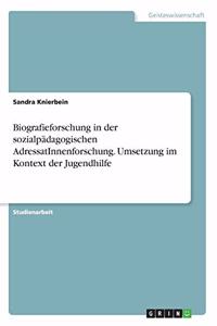 Biografieforschung in der sozialpädagogischen AdressatInnenforschung. Umsetzung im Kontext der Jugendhilfe