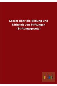 Gesetz über die Bildung und Tätigkeit von Stiftungen (Stiftungsgesetz)