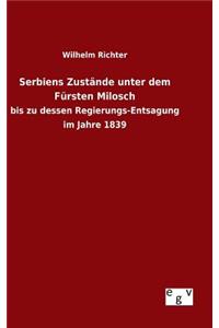 Serbiens Zustände unter dem Fürsten Milosch