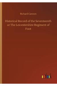 Historical Record of the Seventeenth or The Leicestershire Regiment of Foot