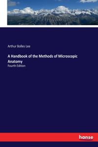 A Handbook of the Methods of Microscopic Anatomy